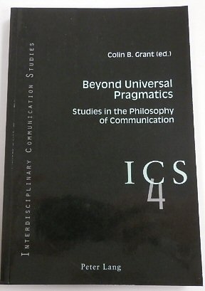 Beyond Universal Pragmatics: Studies in the Philosophy of Communication (ICS, 4)