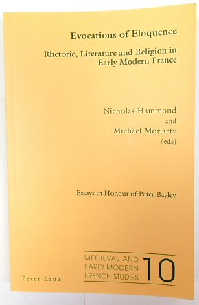 Evocations of Eloquence: Rhetoric, Literature and Religion in Early Modern France - Essays in Honour of Peter Bayley (Medieval and Early Modern French Studies, Volume 10)