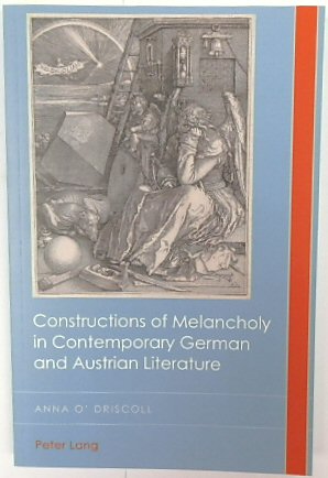 Constructions of Melancholy in Contemporary German and Austrian Literature (Cultural History & Literary Imagination, Volume 17)