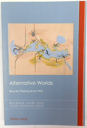 Alternative Worlds: Blue-Sky Thinking since 1900 (Cultural History and Literary Imagination, Volume 22)