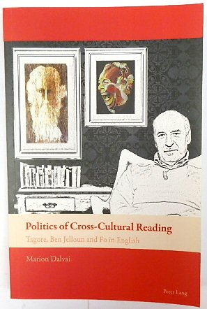 Politics of Cross-Cultural Reading: Tagore, Ben Jelloun and Fo in English (New Comparative Criticism)
