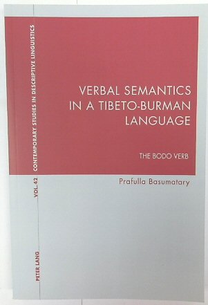 Verbal Semantics in a Tibeto-Burman Language: The Bodo Verb (Contemporary Studies in Descriptive Linguistics, Volume 42)