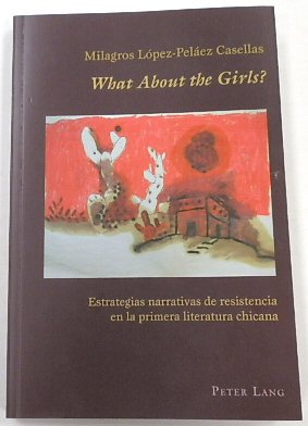 What about the Girls Estrategias Narrativas De Resistencia En La Primera Literatura Chicana (Hispanic Studies: Culture and Ideas, 44)