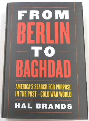 From Berlin to Baghdad: America's Search for Purpose in the Post-Cold War World