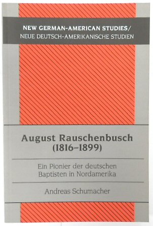 August Rauschenbusch (1816-1899): Ein Pionier Der Deutschen Baptisten in Nordamerika (New German-American Studies, Volume 34)