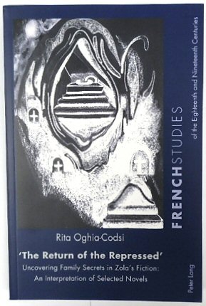 'The Return of the Repressed': Uncovering Family Secrets in Zola's Fiction An Interpretation of Selected Novels