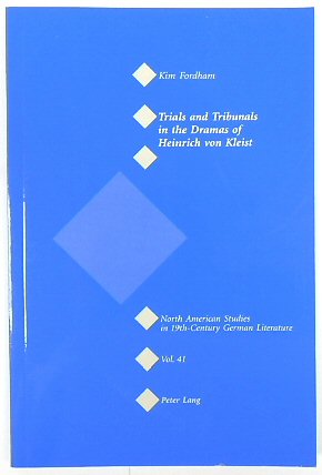 Trials and Tribunals in the Dramas of Heinrich Von Kleist
