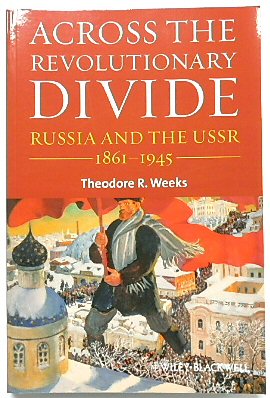 Across the Revolutionary Divide: Russia and the USSR 1861-1945 (Blackwell History of Russia)