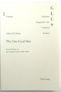 The One-Eyed Man: Social Reality in the German Novel 1848-1968 (German Linguistic and Cultural Studies, 5)