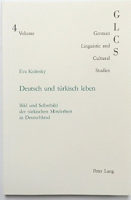 Deutsch Und TURKISH Leben: Bild Und Selbstbild Der TURKISCHEN Minderheit in Deutschland (German and Linguistic Cultural Studies, 4)