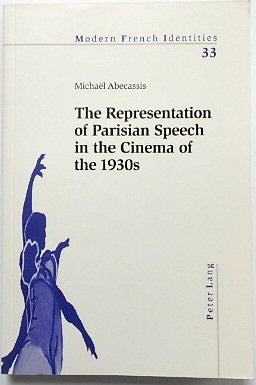 The Representation of Parisian Speech in the Cinema of the 1930s (Modern French Identities, 33)