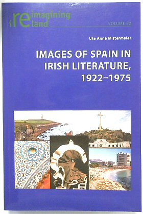 Images of Spain in Irish Literature, 1922-1975 (Reimagining Ireland, Volume 82)