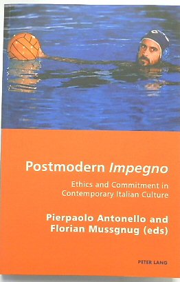 Postmodern Impegno: Ethics and Commitment in Contemporary Italian Culture (Italian Modernities, Volume 4)