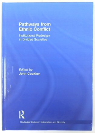 Pathways from Ethnic Conflict: Institutional Redesign in Divided Societies (Routledge Studies in Nationalism and Ethnicity)