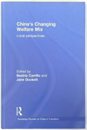 China's Changing Welfare Mix: Local Perspectives (Routledge Studies on China in Transistion)