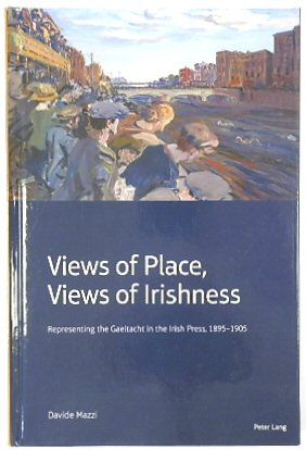 Views of Place, Views of Irishness: Representing the Gaeltacht in the Irish Press, 1895-1905