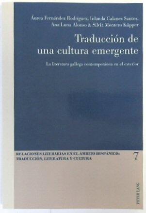 TRADUCCION De UNA Cultura Emergente: La Literatura Gallega Contemporanea En El Exterior: 7 (Relaciones Literarias en el Ambito Hispanico)
