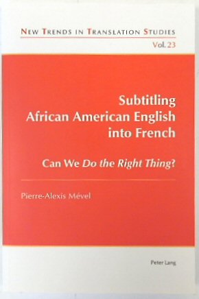 Subtitling African American English Into French Can We Do the Right Thing (New Trends in Translation Studies, Vol. 23)