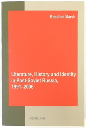 Literature, History and Identity in Post-Soviet Russia, 1991-2006
