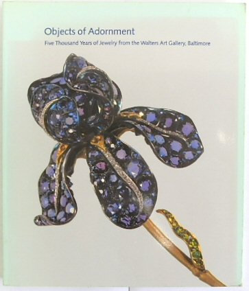 Objects of adornment : five thousand years of jewelry from the Walters Art Gallery, Baltimore : an Exhibition