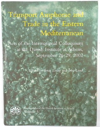 Transport Amphorae and Trade in the Eastern Mediterranean (Monographs of the Danish Institute at Athens, Volume 5)