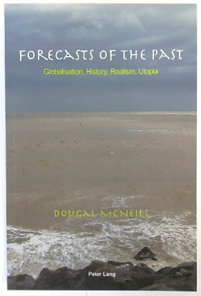 Forecasts of the Past: Globalisation, History, Realism, Utopia