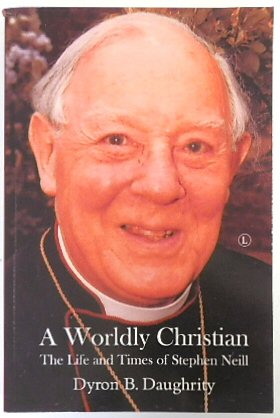 A Worldly Christian: The Life and Times of Stephen Neill
