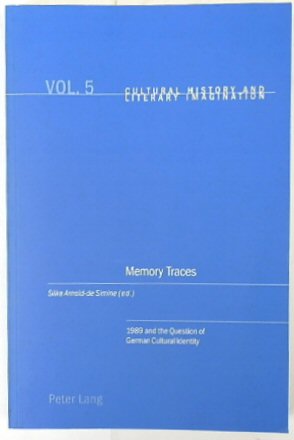 Memory Traces: 1989 and the Question of German Cultural Identity