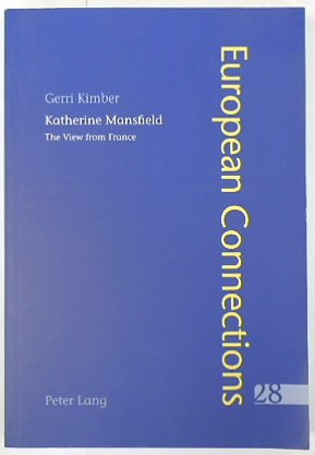Katherine Mansfield: The View From France (European Connections, Volume 28)