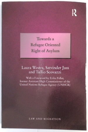 Towards a Refugee Oriented Right of Asylum (Law and Migration)