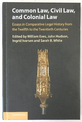 Common Law, Civil Law and Colonial Law: Essays in Comparative Legal History from the Twelfth to the Twentieth Centuries