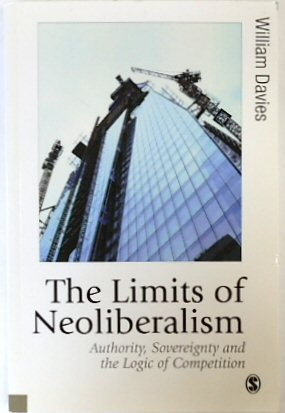 The Limits of Neoliberalism: Authority, Sovereignty and the Logic of Competition
