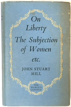 On Liberty, The Subjection of Women, Representative Government (The World's Classics Series)
