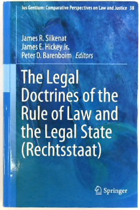The Legal Doctrines of the Rule of Law and the Legal State (Rechtsstaat): 38 (Ius Gentium: Comparative Perspectives on Law and Justice, 38)