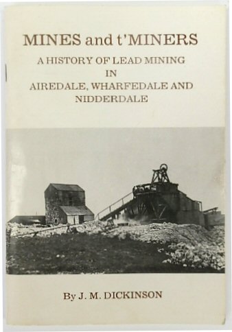 Mines and t'Miners: A History of Lead Mining in Airedale, Wharfedale and Nidderdale