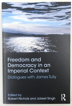 Freedom and Democracy in an Imperial Context: Dialogue with James Tully