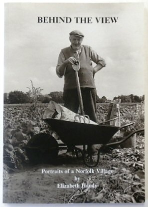 Behind the View: Portraits of a Norfolk Village: Bressingham, Then and Now