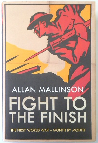 Fight to the Finish: The First World War - Month By Month
