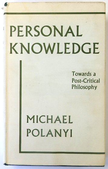Personal Knowledge: Towards a Post-Critical Philosophy
