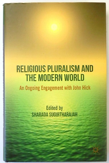 Religious Pluralism and the Modern World: An Ongoing Engagement with John Hick