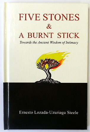 Five Stones & A Burnt Stick: Towards the Ancient Wisdom of Intimacy