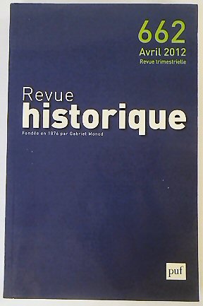 Revue Historique: Fondee en 1876 par Gabriel Monod: No.662 Avril 2012