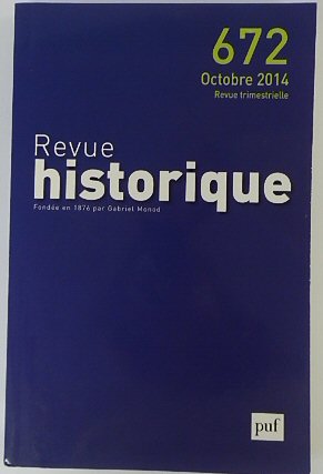 Revue Historique: Fondee En 1876 par Gabriel Monod: No.672 Octobre 2014
