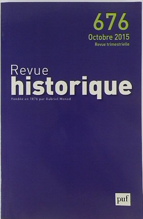 Revue Historique: Fondee en 1876 par Gabriel Monod: No.676 Octobre 2015
