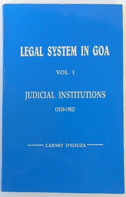 Legal System in Goa: Vol 1: Judicial Institutiojns (1510-1982)