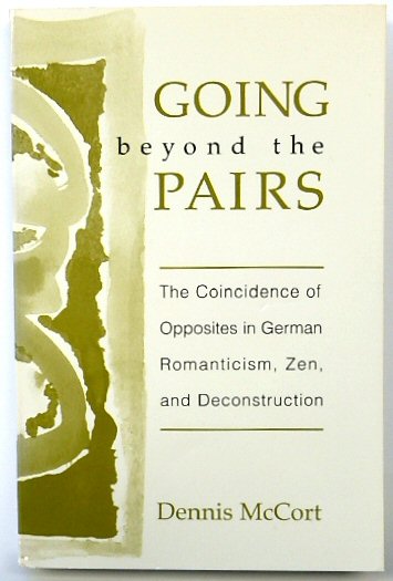 Going Beyond the Pairs: The Coincidence of Opposites in German Romanticism, Zen, and Deconstruction
