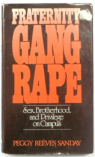 Fraternity Gang Rape: Sex, Brotherhood, and Privilege on Campus