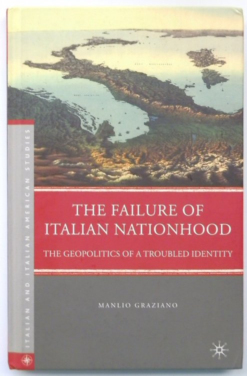 The Failure of Italian Nationhood: The Geopolitics of a Troubled Identity