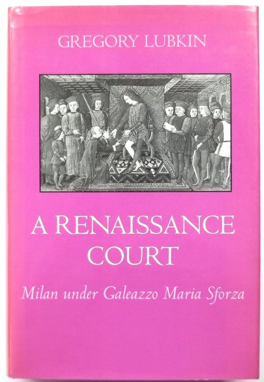 A Renaissance Court: Milan Under Galeazzo Maria Sforza