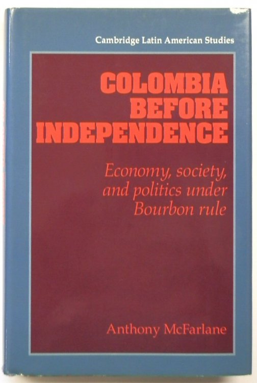 Colombia Before Independence: Economy, Society, and Politics Under Bourbon Rule
